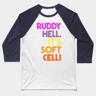 Ruddy Hell, It's Soft Cell! Alan Partridge Quote Baseball T-Shirt